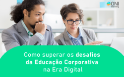 Como superar os desafios da Educação Corporativa na Era Digital