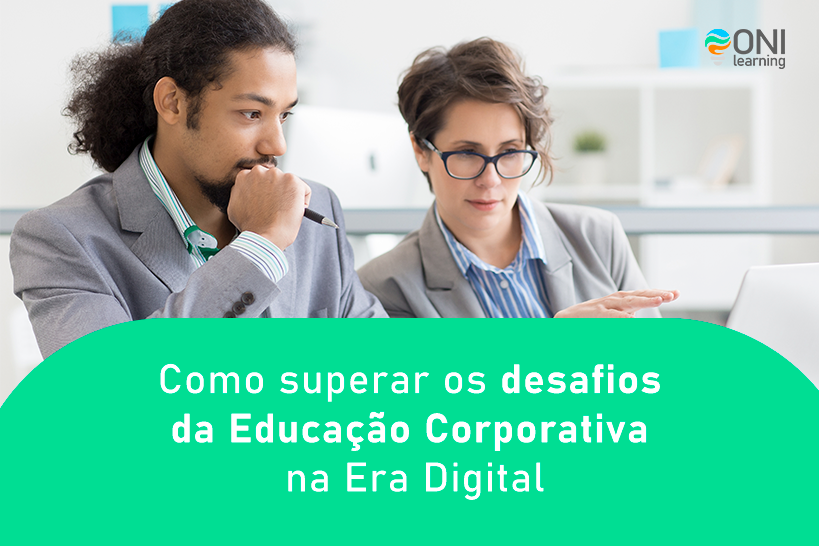 Como superar os desafios da Educação Corporativa na Era Digital