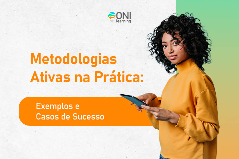 Metodologias Ativas na Prática: Exemplos e Casos de Sucesso